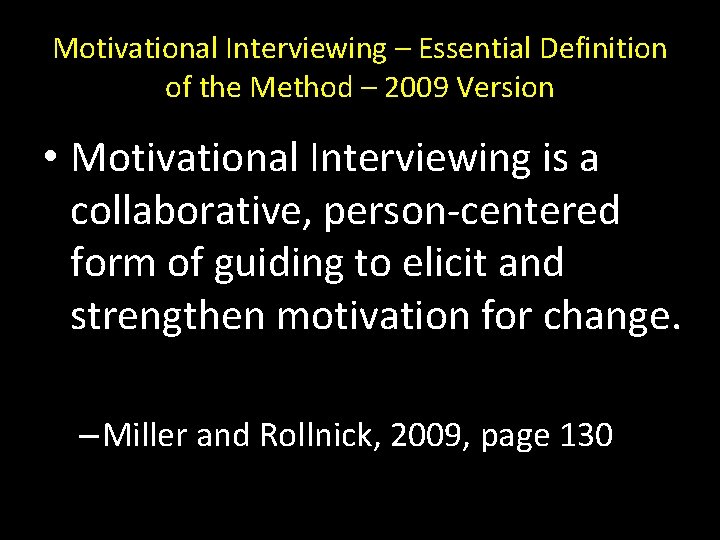 Motivational Interviewing – Essential Definition of the Method – 2009 Version • Motivational Interviewing