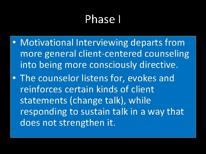 Phase I • Motivational Interviewing departs from more general client-centered counseling into being more