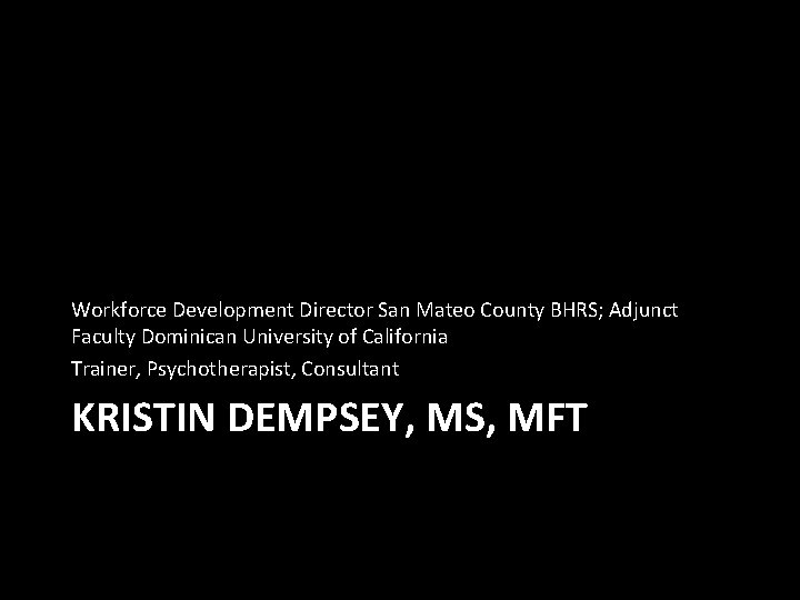 Workforce Development Director San Mateo County BHRS; Adjunct Faculty Dominican University of California Trainer,