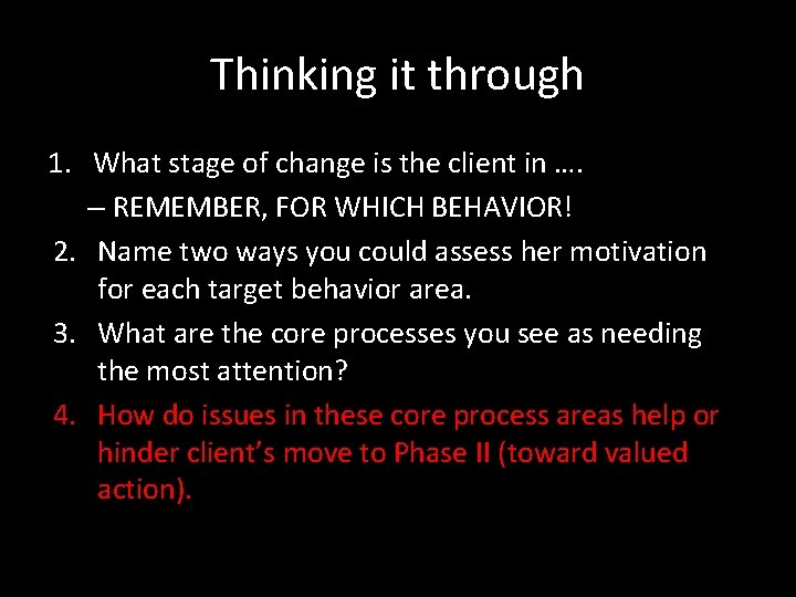 Thinking it through 1. What stage of change is the client in …. –