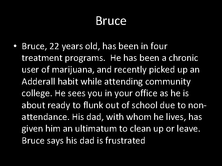 Bruce • Bruce, 22 years old, has been in four treatment programs. He has