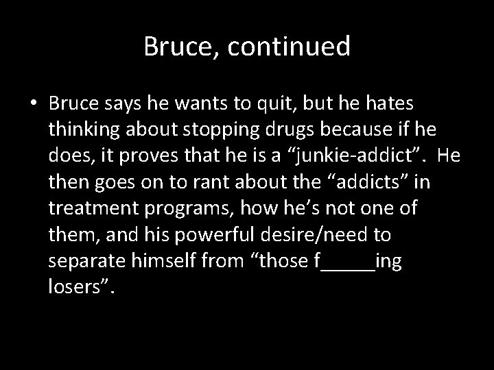 Bruce, continued • Bruce says he wants to quit, but he hates thinking about