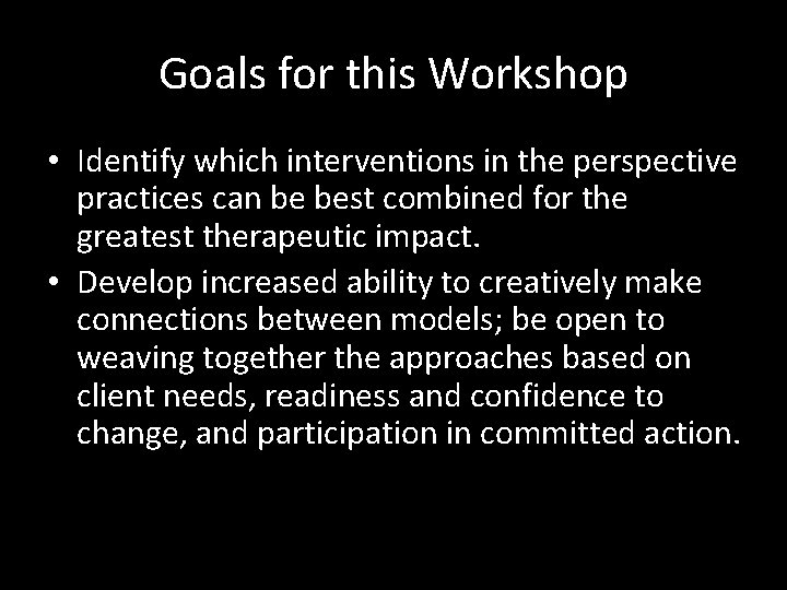 Goals for this Workshop • Identify which interventions in the perspective practices can be