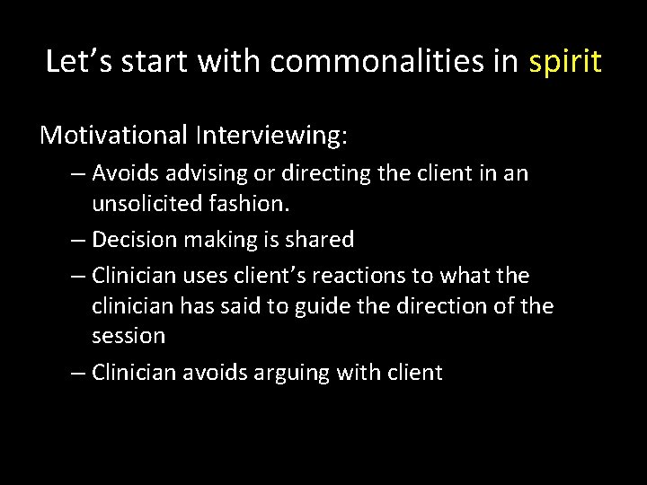 Let’s start with commonalities in spirit Motivational Interviewing: – Avoids advising or directing the