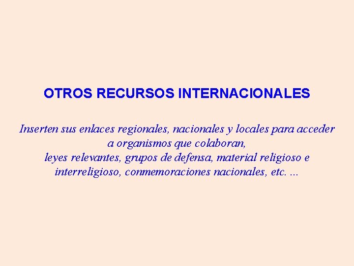 OTROS RECURSOS INTERNACIONALES Inserten sus enlaces regionales, nacionales y locales para acceder a organismos