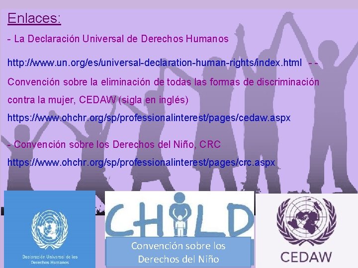 Enlaces: - La Declaración Universal de Derechos Humanos http: //www. un. org/es/universal-declaration-human-rights/index. html -