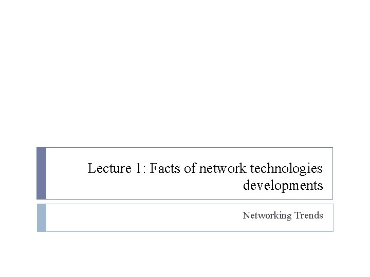 Lecture 1 Facts of network technologies developments Networking