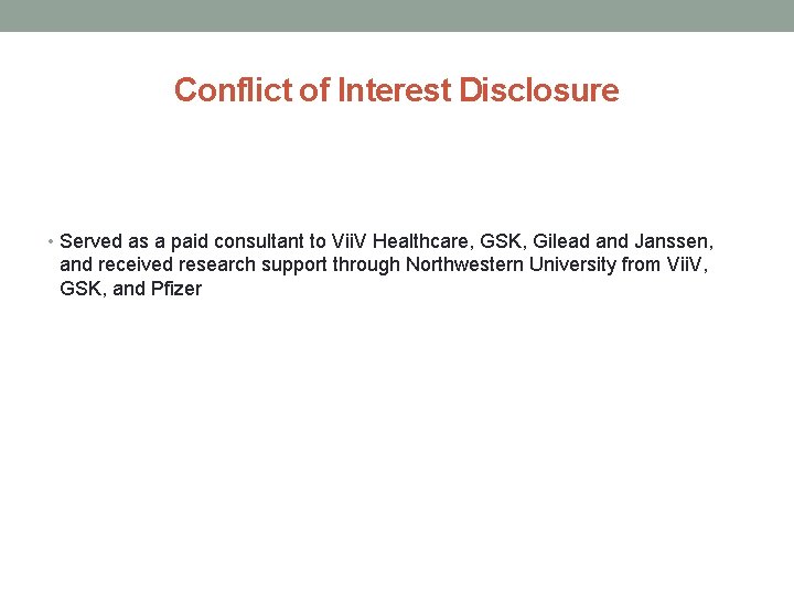 Conflict of Interest Disclosure • Served as a paid consultant to Vii. V Healthcare,