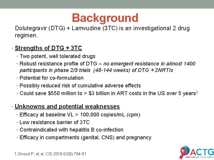 Background Dolutegravir (DTG) + Lamvudine (3 TC) is an investigational 2 drug regimen. •