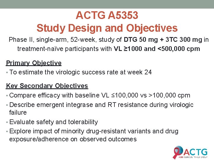 ACTG A 5353 Study Design and Objectives Phase II, single-arm, 52 -week, study of
