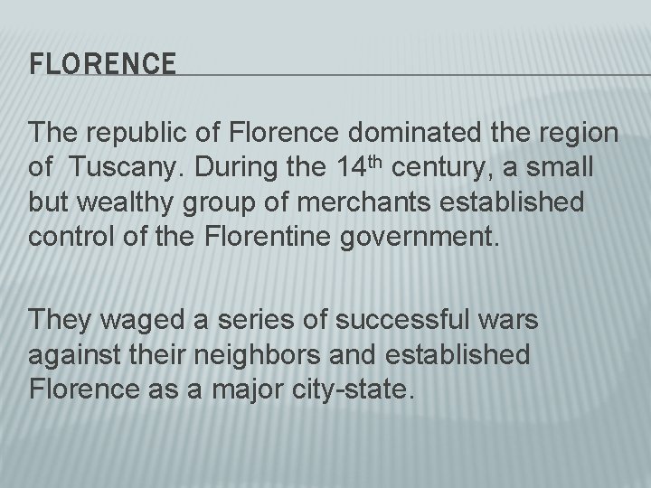 FLORENCE The republic of Florence dominated the region of Tuscany. During the 14 th