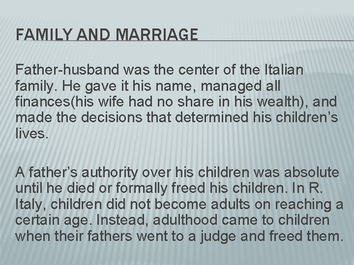 FAMILY AND MARRIAGE Father-husband was the center of the Italian family. He gave it