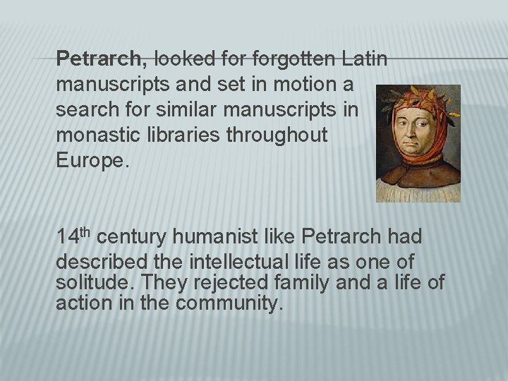 Petrarch, looked forgotten Latin manuscripts and set in motion a search for similar manuscripts