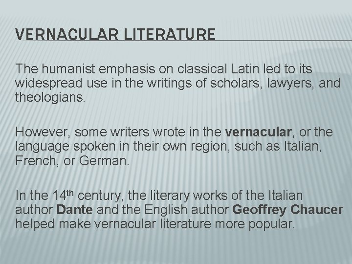 VERNACULAR LITERATURE The humanist emphasis on classical Latin led to its widespread use in