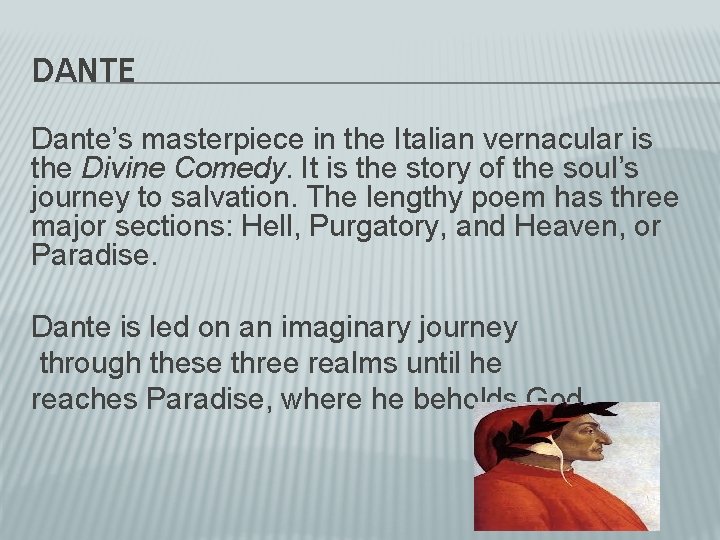 DANTE Dante’s masterpiece in the Italian vernacular is the Divine Comedy. It is the