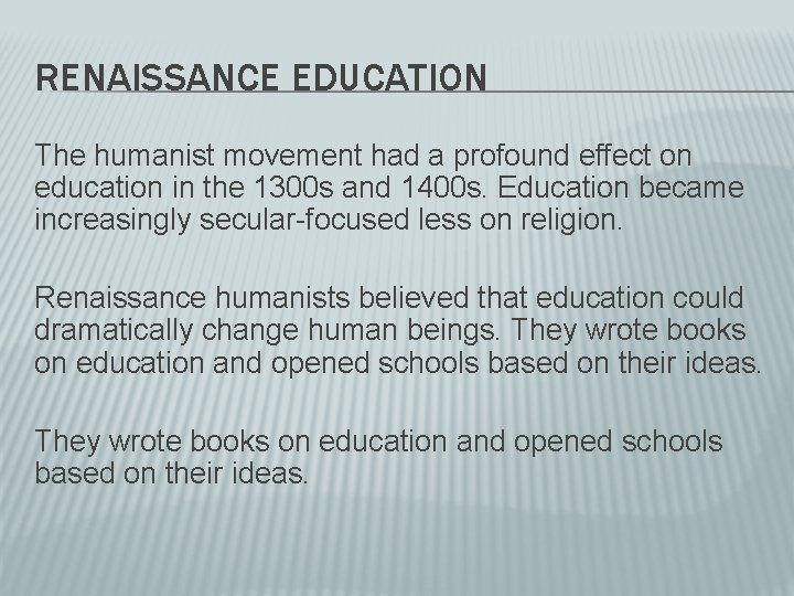 RENAISSANCE EDUCATION The humanist movement had a profound effect on education in the 1300
