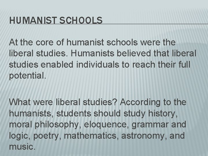 HUMANIST SCHOOLS At the core of humanist schools were the liberal studies. Humanists believed