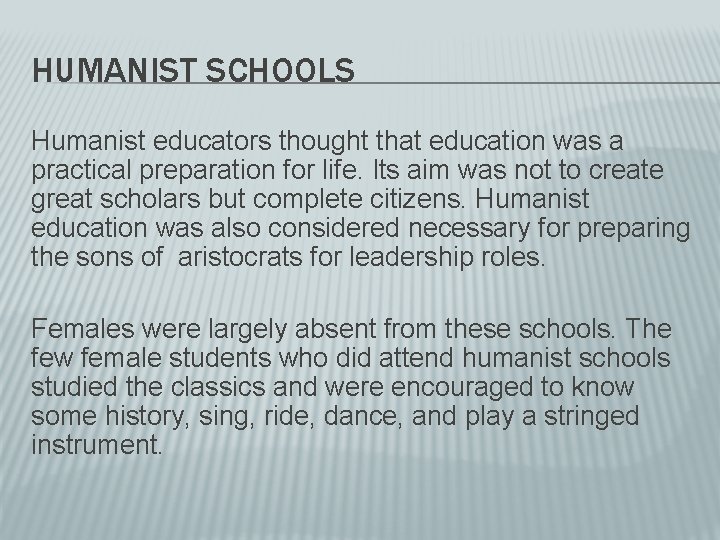 HUMANIST SCHOOLS Humanist educators thought that education was a practical preparation for life. Its