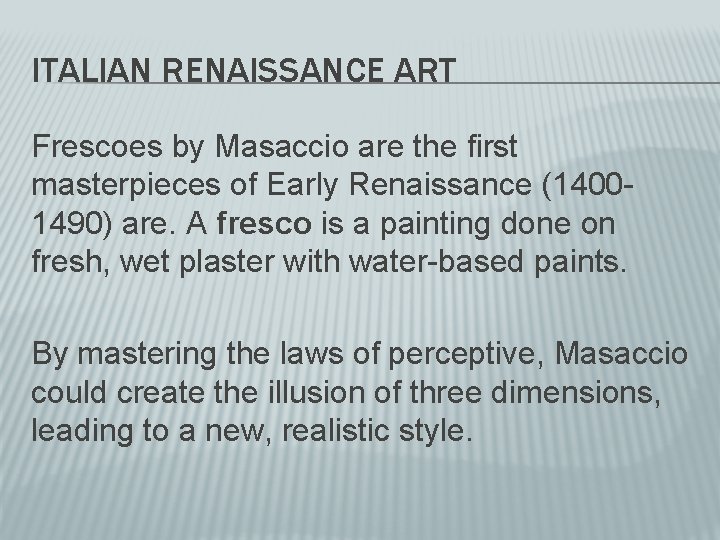 ITALIAN RENAISSANCE ART Frescoes by Masaccio are the first masterpieces of Early Renaissance (14001490)