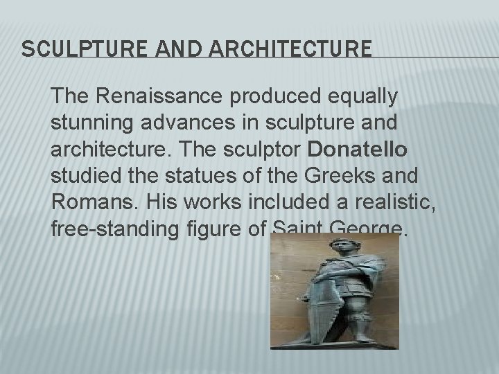SCULPTURE AND ARCHITECTURE The Renaissance produced equally stunning advances in sculpture and architecture. The