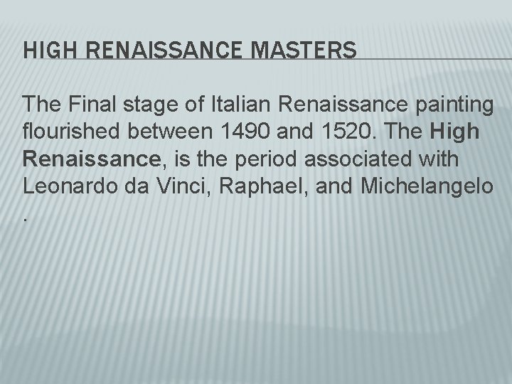 HIGH RENAISSANCE MASTERS The Final stage of Italian Renaissance painting flourished between 1490 and