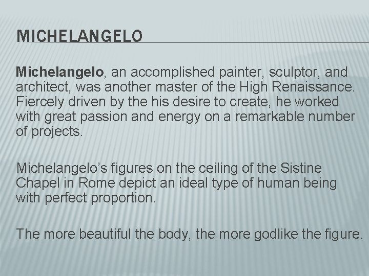 MICHELANGELO Michelangelo, an accomplished painter, sculptor, and architect, was another master of the High