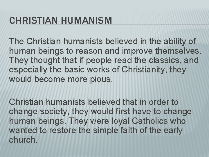 CHRISTIAN HUMANISM The Christian humanists believed in the ability of human beings to reason