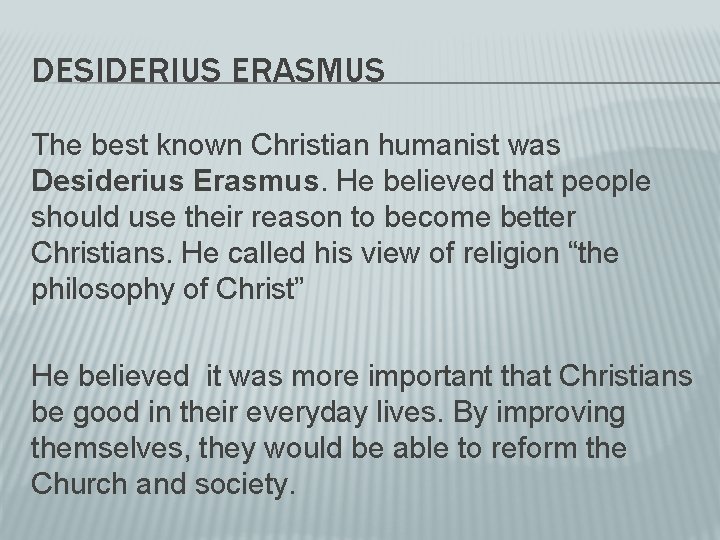 DESIDERIUS ERASMUS The best known Christian humanist was Desiderius Erasmus. He believed that people