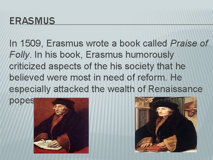 ERASMUS In 1509, Erasmus wrote a book called Praise of Folly. In his book,