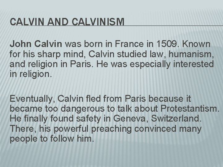 CALVIN AND CALVINISM John Calvin was born in France in 1509. Known for his