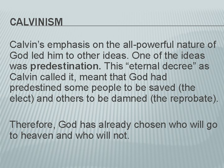 CALVINISM Calvin’s emphasis on the all-powerful nature of God led him to other ideas.