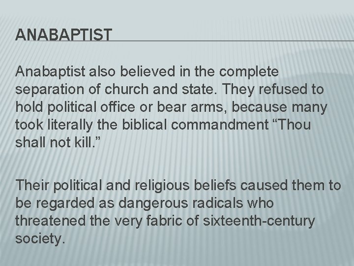 ANABAPTIST Anabaptist also believed in the complete separation of church and state. They refused