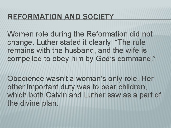 REFORMATION AND SOCIETY Women role during the Reformation did not change. Luther stated it