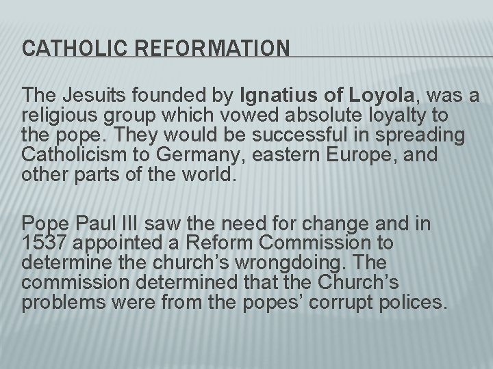 CATHOLIC REFORMATION The Jesuits founded by Ignatius of Loyola, was a religious group which