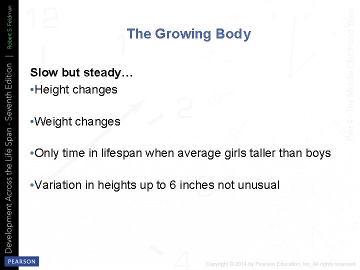 The Growing Body Slow but steady… • Height changes • Weight changes • Only