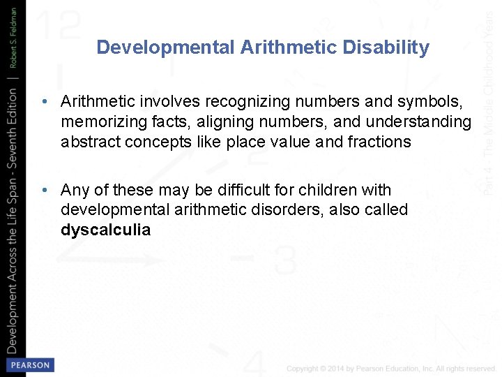 Developmental Arithmetic Disability • Arithmetic involves recognizing numbers and symbols, memorizing facts, aligning numbers,