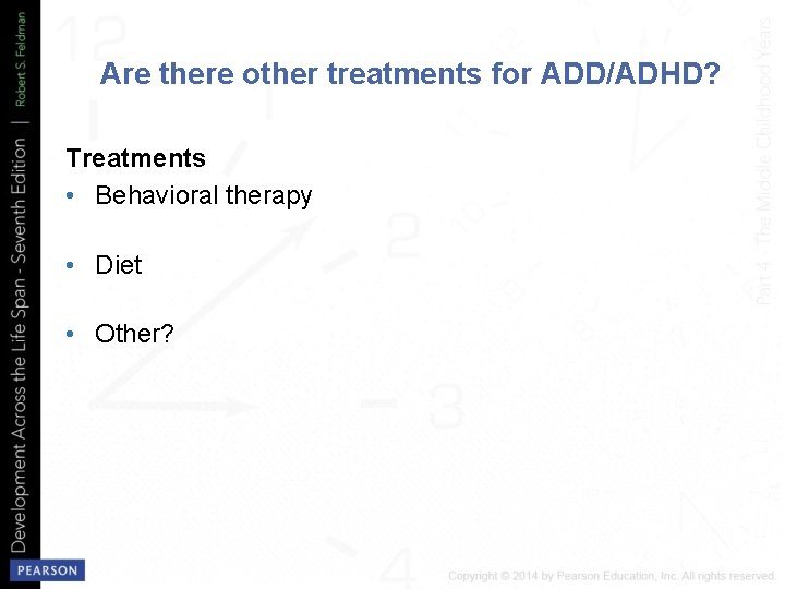 Are there other treatments for ADD/ADHD? Treatments • Behavioral therapy • Diet • Other?