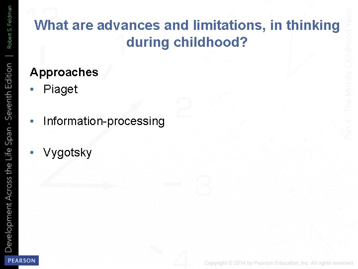 What are advances and limitations, in thinking during childhood? Approaches • Piaget • Information-processing