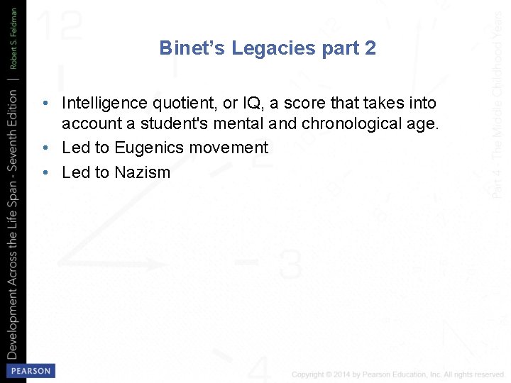 Binet’s Legacies part 2 • Intelligence quotient, or IQ, a score that takes into