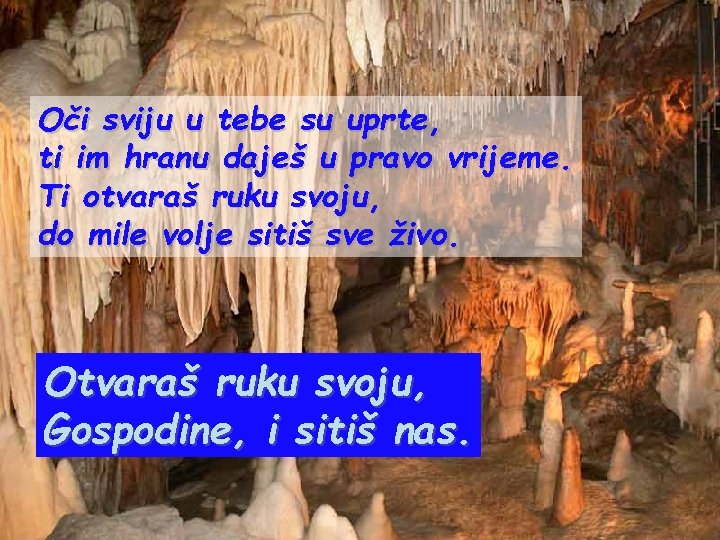 Oči sviju u tebe su uprte, ti im hranu daješ u pravo vrijeme. Ti