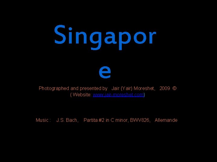 Singapor e Photographed and presented by Jair (Yair) Moreshet, 2009 © ( Website: www.