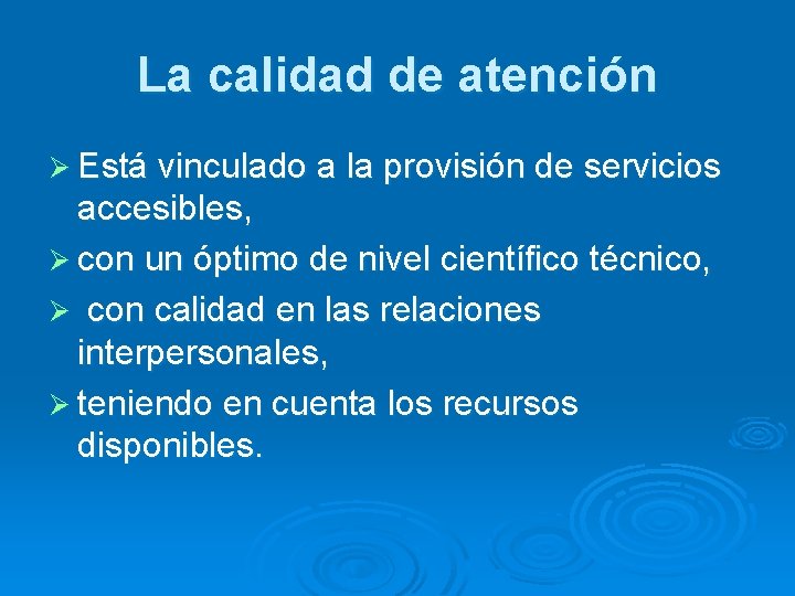 La calidad de atención Ø Está vinculado a la provisión de servicios accesibles, Ø