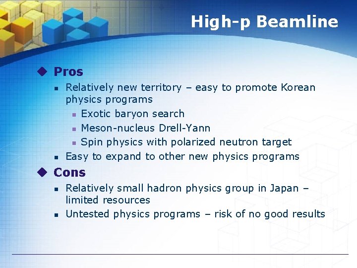 High-p Beamline u Pros n n Relatively new territory – easy to promote Korean