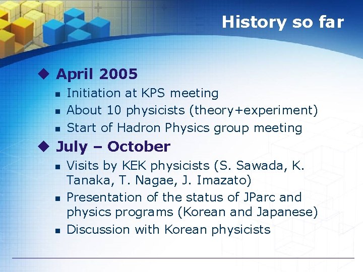 History so far u April 2005 n n n Initiation at KPS meeting About