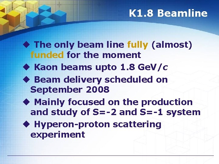 K 1. 8 Beamline u The only beam line fully (almost) funded for the