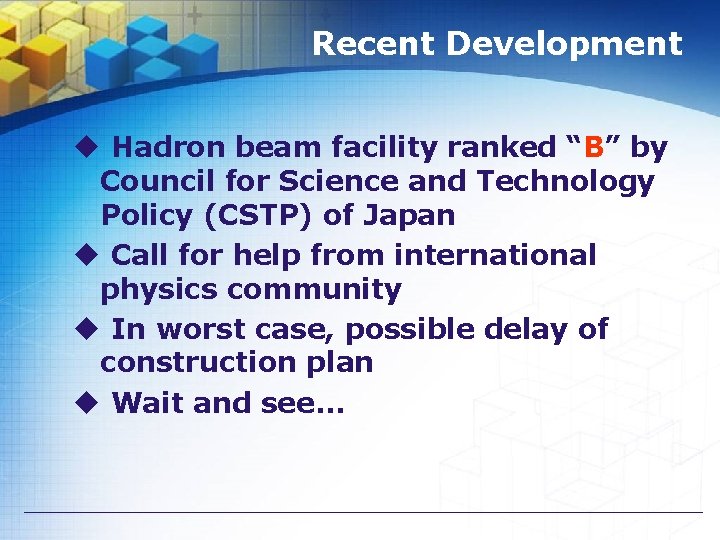 Recent Development u Hadron beam facility ranked “B” by Council for Science and Technology