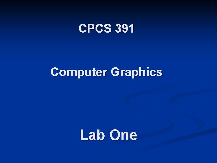 CPCS 391 Computer Graphics Lab One 