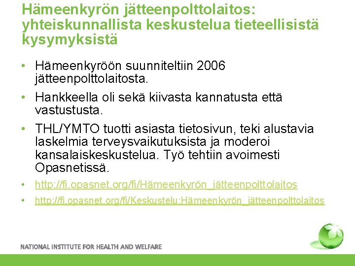 Hämeenkyrön jätteenpolttolaitos: yhteiskunnallista keskustelua tieteellisistä kysymyksistä • Hämeenkyröön suunniteltiin 2006 jätteenpolttolaitosta. • Hankkeella oli