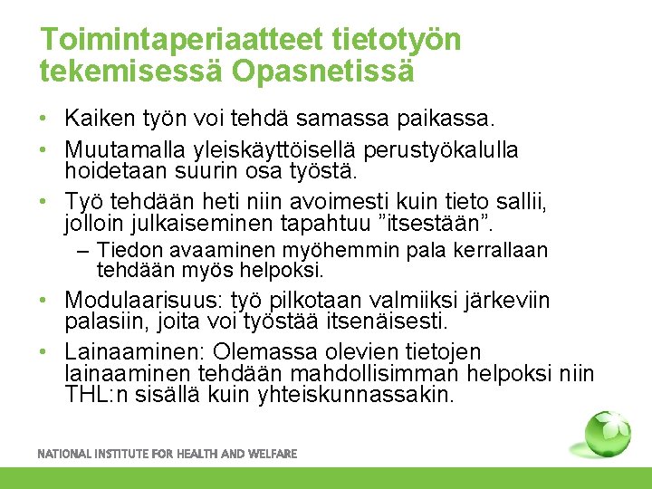 Toimintaperiaatteet tietotyön tekemisessä Opasnetissä • Kaiken työn voi tehdä samassa paikassa. • Muutamalla yleiskäyttöisellä