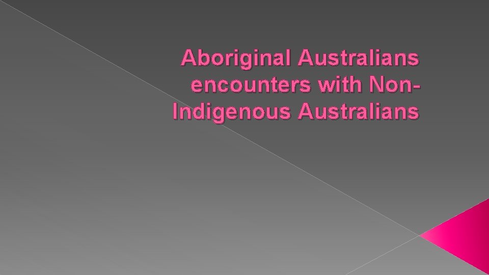 Aboriginal Australians encounters with Non. Indigenous Australians 